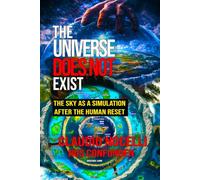 The Universe Does Not Exist: The Sky as a Simulation after the Human Reset: 1