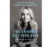 The Universe Has Your Back: Transform Fear to Faith
