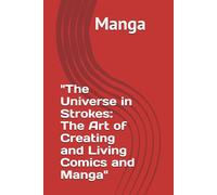 The Universe in Strokes: The Art of Creating and Living Comics and Manga