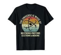 The Universe Is Made of Protons Neutrons Electron And Morons Maglietta