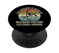 The Universe Is Made Of Protons Neutrons Electron and Morons PopSockets PopGrip Adesivo