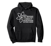 The Universe Is Made Of Protons Neutrons Electrons and Moron Felpa con Cappuccio