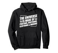 The Universe Is Made Of Protons Neutrons Electrons and Moron Felpa con Cappuccio