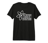 The Universe Is Made of Protons Neutrons Electrons And Moron Maglietta Premium
