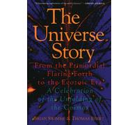 The Universe Story: From the Primordial Flaring Forth to the Ecozoic Era...