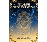 THE UNIVERSE THAT WAKES UP WITH YOU: Why Your Morning Coffee Contains the Secret to 311 Trillion Years