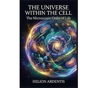 The Universe Within the Cell: The Microscopic Order of Life