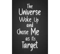 The Universe Woke Up and Chose Me as Its Target: 6 x 9 Blank Lined Notebook with Sarcastic Funny Saying | Gag Gift For Mom Dad, Brother, Sister, Coworkers, Adults