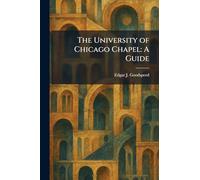 The University of Chicago Chapel: A Guide