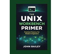 The Unix Workbench Primer: Practical Fluency for Modern Engineers