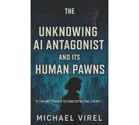 The Unknowing AI Antagonist and its Human Pawns