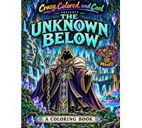 The Unknown Below: A Bold Underground Mystery Coloring Book of Hidden Worlds, Strange Creatures, Ancient Ruins, and Forgotten Secrets