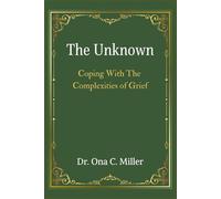 The Unknown: Coping with The Complexities of Grief