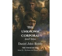 The Unknown Corporal: Adolf Hitler