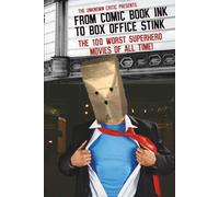 The Unknown Critic Presents: From Comic Book Ink to Box Office Stink - The 100 Worst Superhero Movies of All Time!