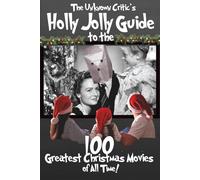 The Unknown Critic's Holly Jolly Guide to the 100 Greatest Christmas Movies of All Time!
