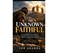 The Unknown Faithful: The Overlooked Men and Women of Scripture Whose Quiet Obedience Helped Accomplish God's Purposes: 4