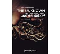 The Unknown in Design, Art, and Technology: Contributions to a Philosophy of Making