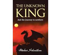 The Unknown King: And the Journey to nowhere