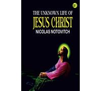 The Unknown Life of Jesus Christ