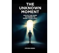 The Unknown Moment: Win In The Dark In Order To Shine Your Light