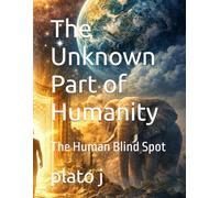 The Unknown Part of Humanity: The Human Blind Spot