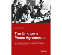 The Unknown Peace Agreement: How the Helsinki-Geneva-Vienna-Paris Negotiations of the CSCE Produced the Final Peace Agreement and Concluded World War Two in Europe