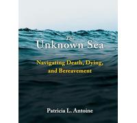 The Unknown Sea: Navigating Death, Dying, and Bereavement