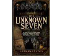 The Unknown Seven (Annotated): The Secret Society Casebook Edition: A 1923 New York Detective Thriller with Historical Context, Chapter Notes, Maps & Timelines