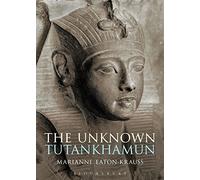 Marianne Eaton-Krauss The Unknown Tutankhamun (Tascabile) Bloomsbury Egyptology