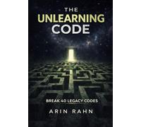 THE UNLEARNING CODE: 40 Legacy Programs to Delete From Your Mind