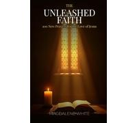 The Unleashed Faith: 100 New Prayers for the Love of Jesus