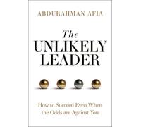 The Unlikely Leader: How to Succeed as a Leader, Even When the Odds Are Against You