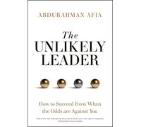 The Unlikely Leader: How to Succeed, Even When the Odds Are Against You