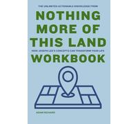 The Unlimited Actionable Knowledge from Nothing More of This Land Workbook: How Joseph Lee’s Concepts Can Transform Your Life