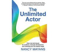 The Unlimited Actor: Easy, Innovative Techniques for Auditions, Character Development, and Unlocking Your Full Creative Range