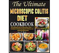 The Unlimited Microscopic Colitis Diet Cookbook: The Unlimited Microscopic Colitis Diet Cookbook