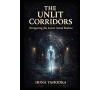 The Unlit Corridors: Navigating the Lower Astral Realms and Shadow Planes