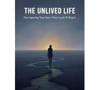 The Unlived Life: How Ignoring Your Inner Voice Leads To Regret