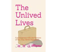 The Unlived Lives: Conversations with the Versions of You That Never Happened