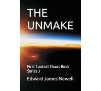 THE UNMAKE: First Contact Chaos Book Series 3