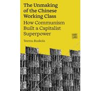 The Unmaking of the Chinese Working Class (Hundred Flowers): How Communism Built a Capitalist Superpower