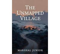 The Unmapped Village: Some places don't appear on maps. This is one of them.