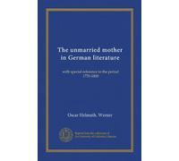 The unmarried mother in German literature: with special reference to the period 1770-1800