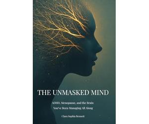 THE UNMASKED MIND: ADHD, Menopause, and the Brain You’ve Been Managing All Along