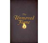 The Unmoved Flame: A Young Adults Guide to Life