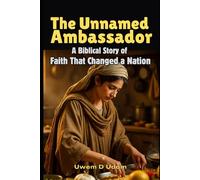The Unnamed Ambassador: A Biblical Story of Faith That Changed a Nation