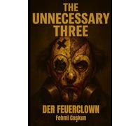 The Unnecessary Three - Der Feuerclown: Band 2 - Einer Dark-Noir Vandora City Mystery-Saga