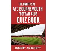 The Unofficial AFC Bournemouth Football Club Quiz Book: Test your knowledge of The Cherries!