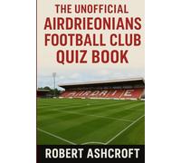 The Unofficial Airdrie Football Club Quiz Book